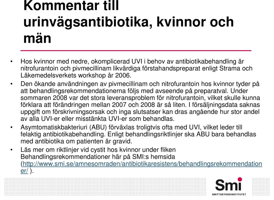 Under sommaren 8 var det stora leveransproblem för nitrofurantoin, vilket skulle kunna förklara att förändringen mellan 7 och 8 är så liten.