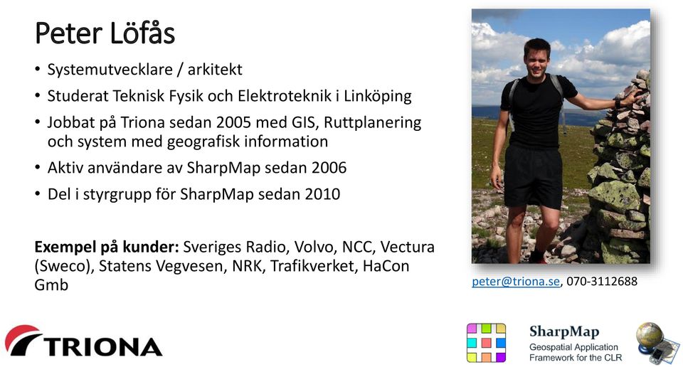 av SharpMap sedan 2006 Del i styrgrupp för SharpMap sedan 2010 Exempel på kunder: Sveriges Radio,