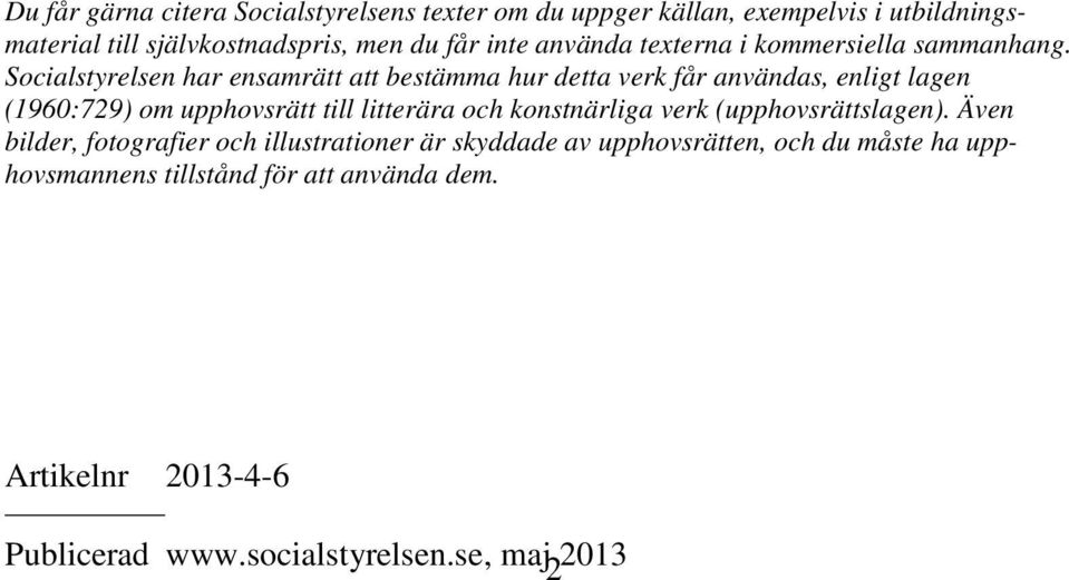 Socialstyrelsen har ensamrätt att bestämma hur detta verk får användas, enligt lagen (1960:729) om upphovsrätt till litterära och