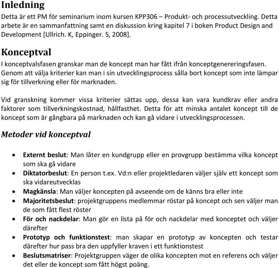 Konceptval I konceptvalsfasen granskar man de koncept man har fått ifrån konceptgenereringsfasen.