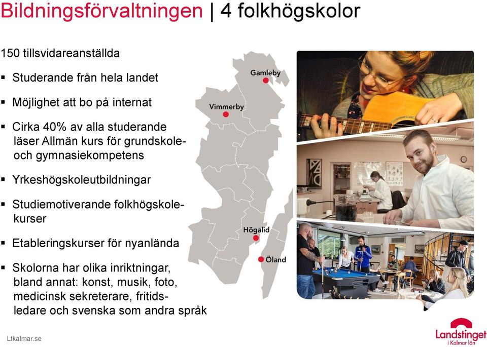 Yrkeshögskoleutbildningar Studiemotiverande folkhögskolekurser Etableringskurser för nyanlända Skolorna har