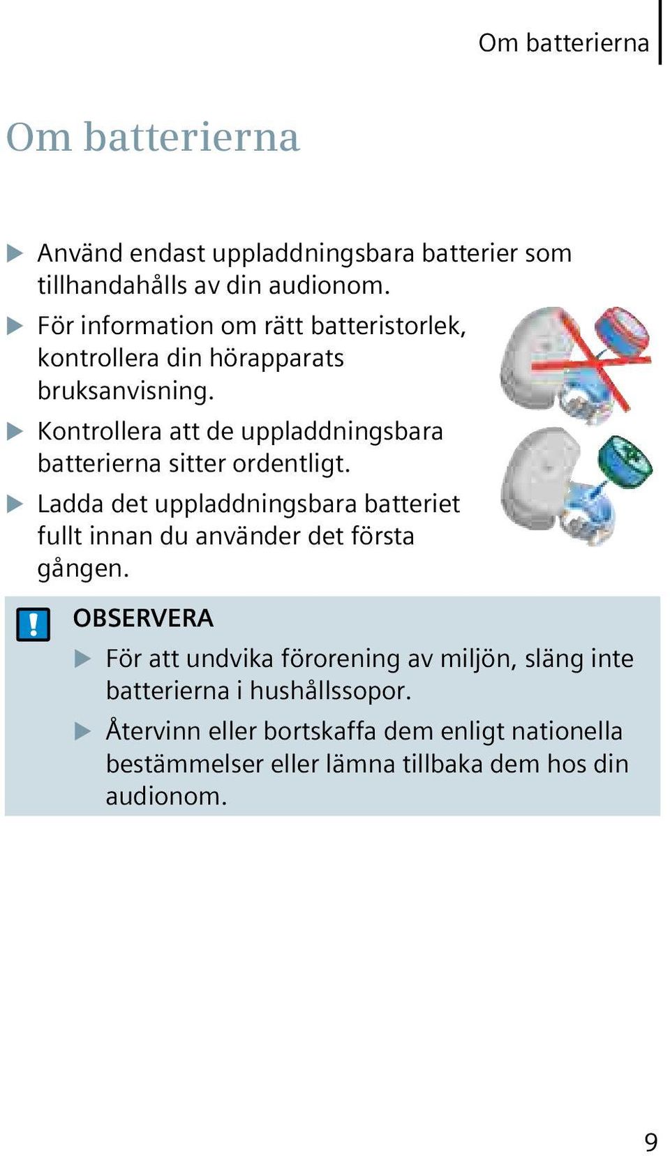 Kontrollera att de uppladdningsbara batterierna sitter ordentligt.