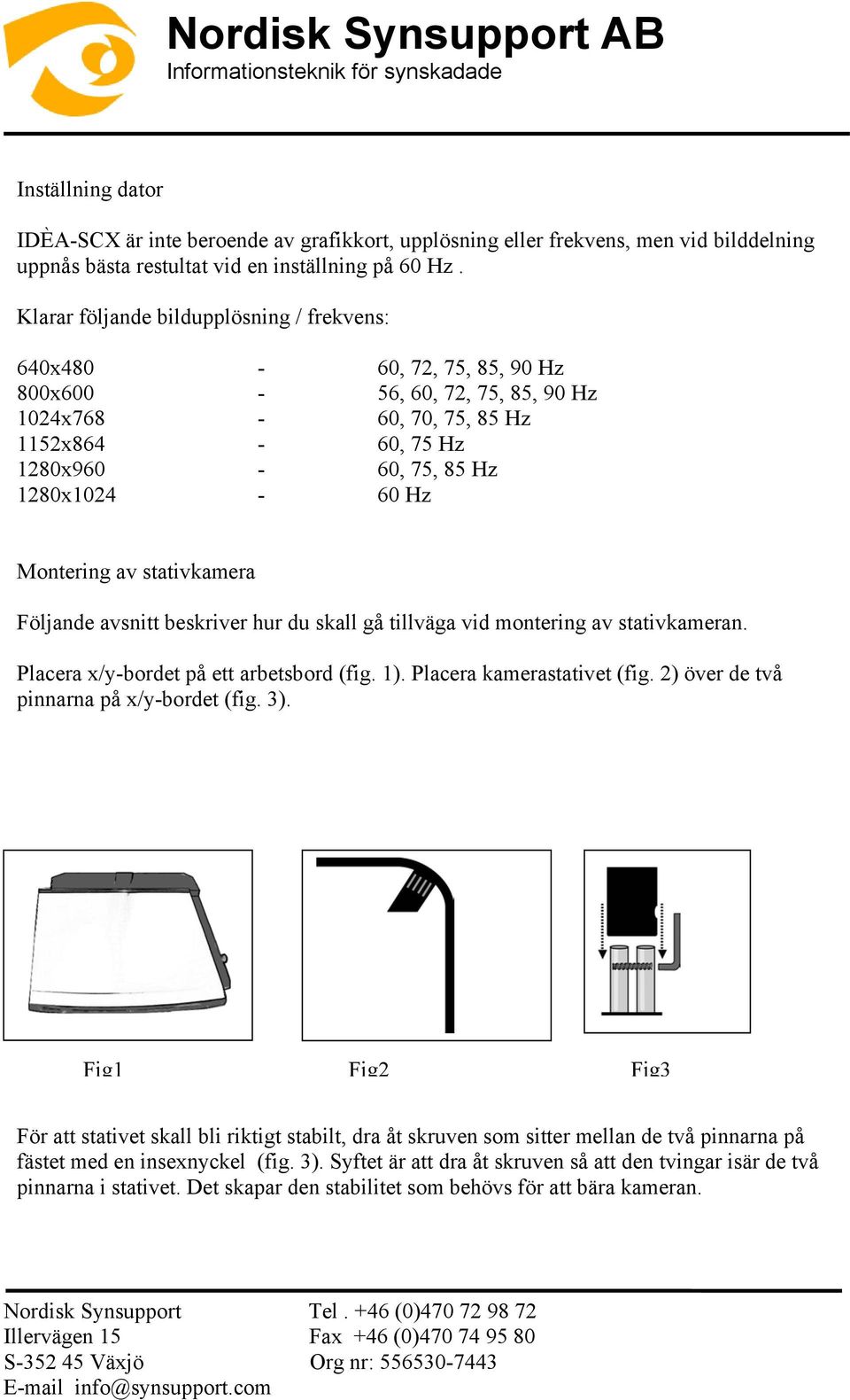 Montering av stativkamera Följande avsnitt beskriver hur du skall gå tillväga vid montering av stativkameran. Placera x/y-bordet på ett arbetsbord (fig. 1). Placera kamerastativet (fig.