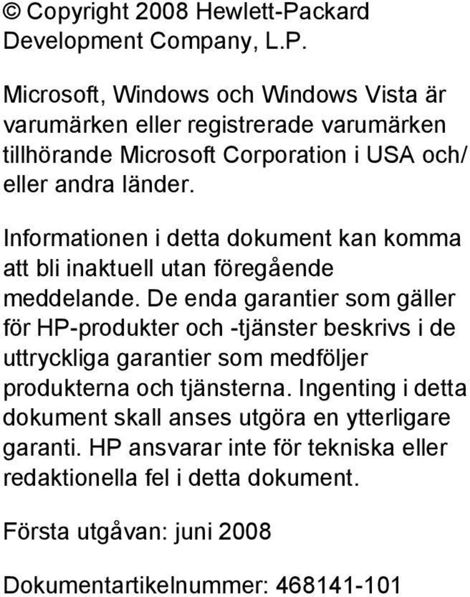 Microsoft, Windows och Windows Vista är varumärken eller registrerade varumärken tillhörande Microsoft Corporation i USA och/ eller andra länder.