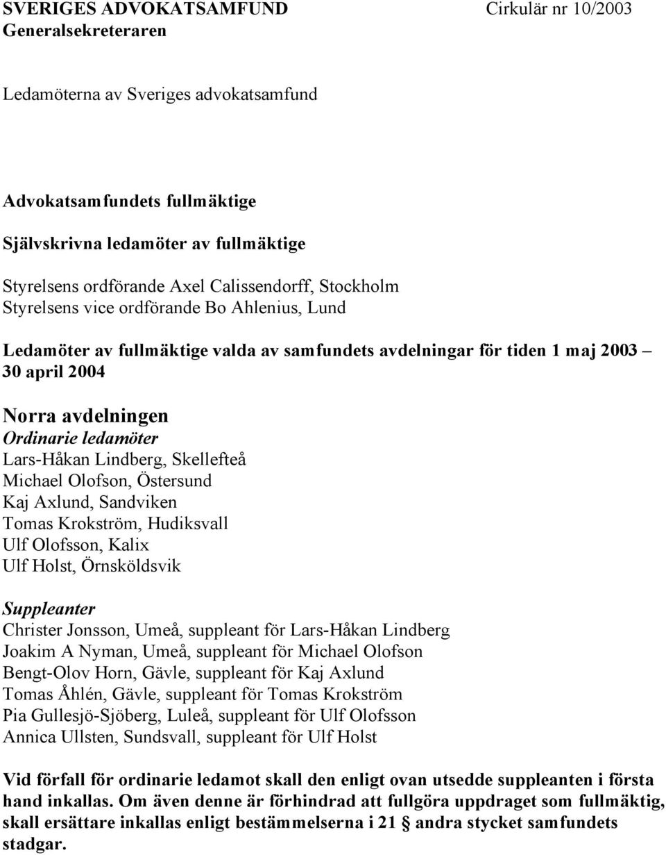 Lindberg, Skellefteå Michael Olofson, Östersund Kaj Axlund, Sandviken Tomas Krokström, Hudiksvall Ulf Olofsson, Kalix Ulf Holst, Örnsköldsvik Christer Jonsson, Umeå, suppleant för Lars-Håkan Lindberg