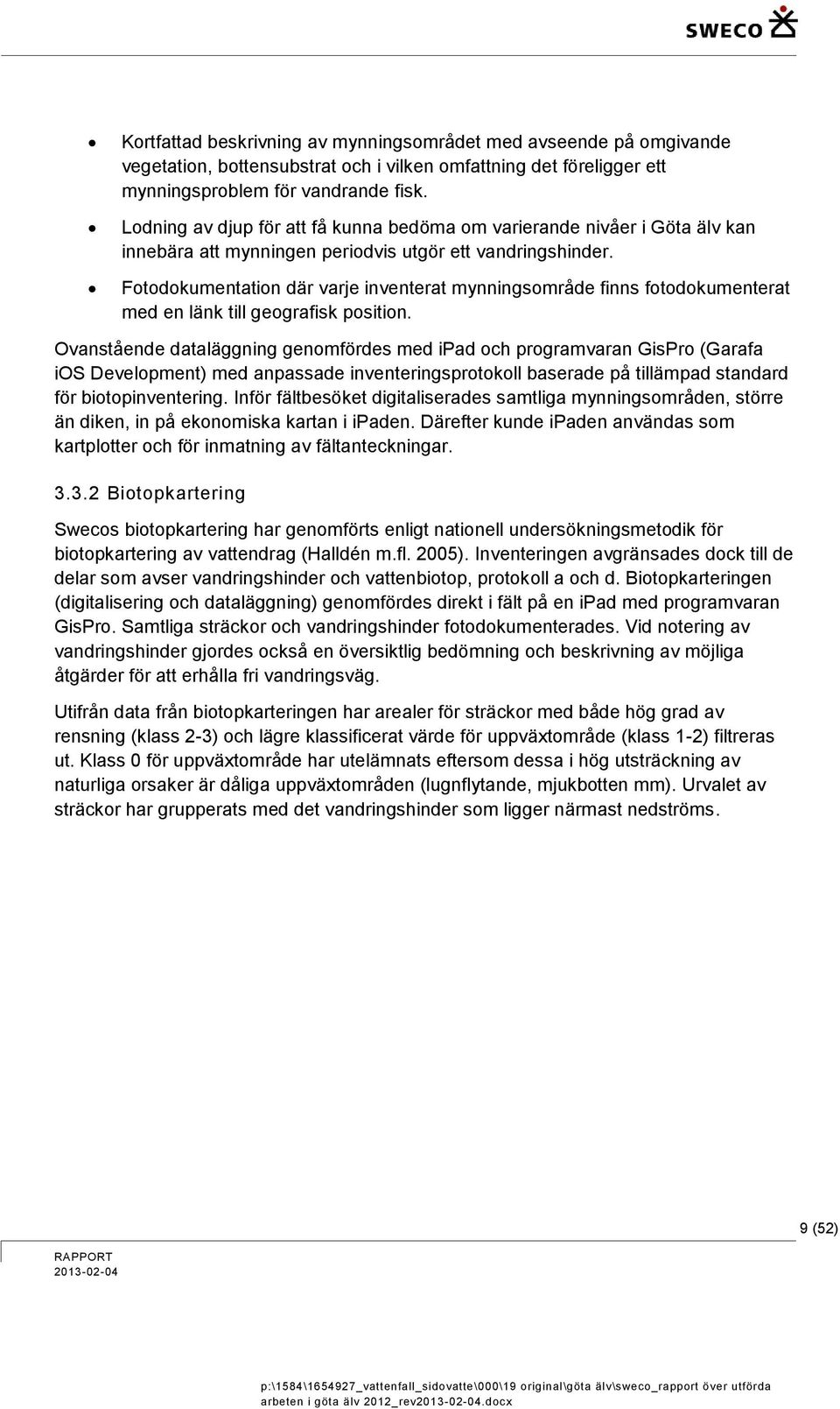 Fotodokumentation där varje inventerat mynningsområde finns fotodokumenterat med en länk till geografisk position.