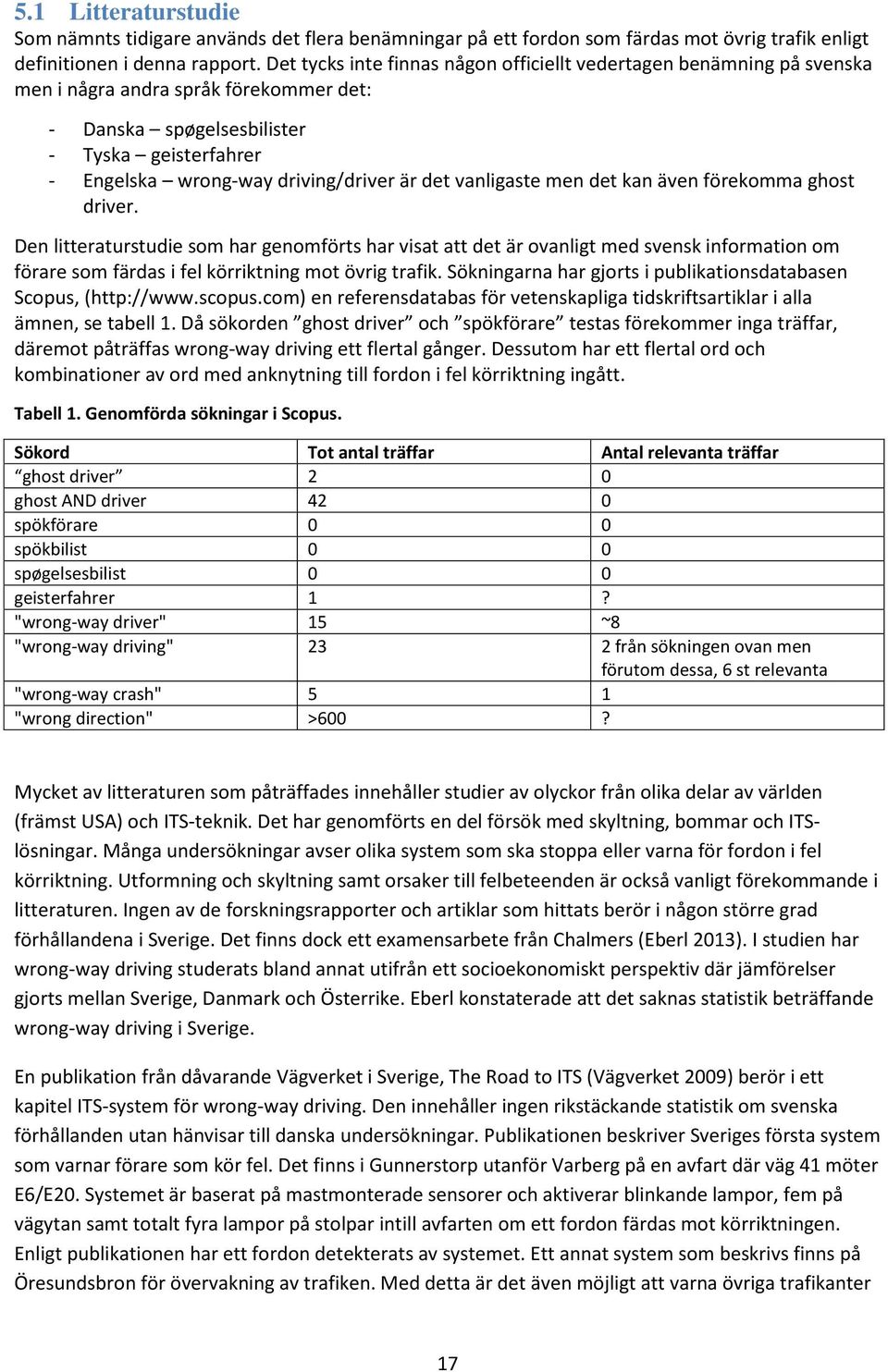 det vanligaste men det kan även förekomma ghost driver.