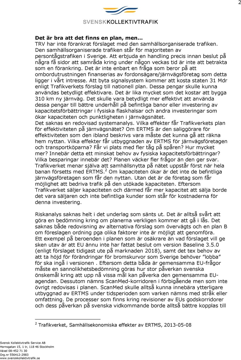 Det är inte enbart en fråga som beror på att ombordutrustningen finanserias av fordonsägare/järnvägsföretag som detta ligger i vårt intresse.