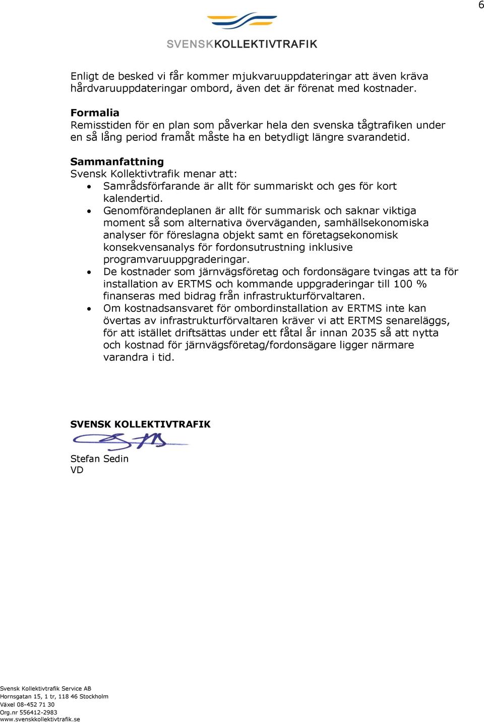 Sammanfattning Svensk Kollektivtrafik menar att: Samrådsförfarande är allt för summariskt och ges för kort kalendertid.