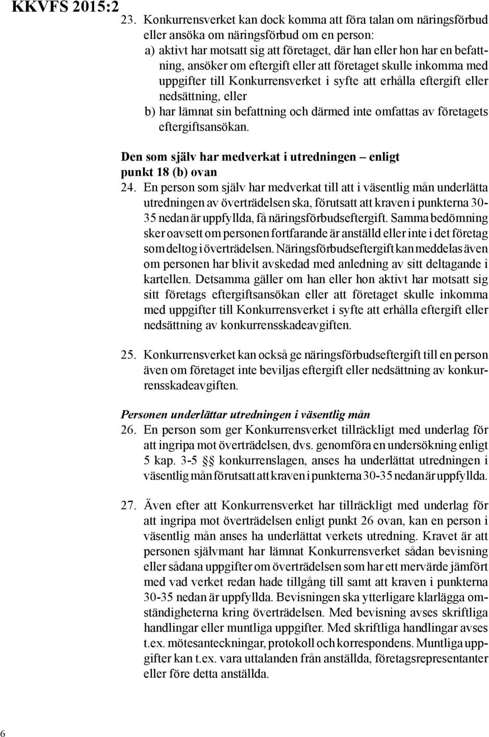 företagets eftergiftsansökan. Den som själv har medverkat i utredningen enligt punkt 18 (b) ovan 24.