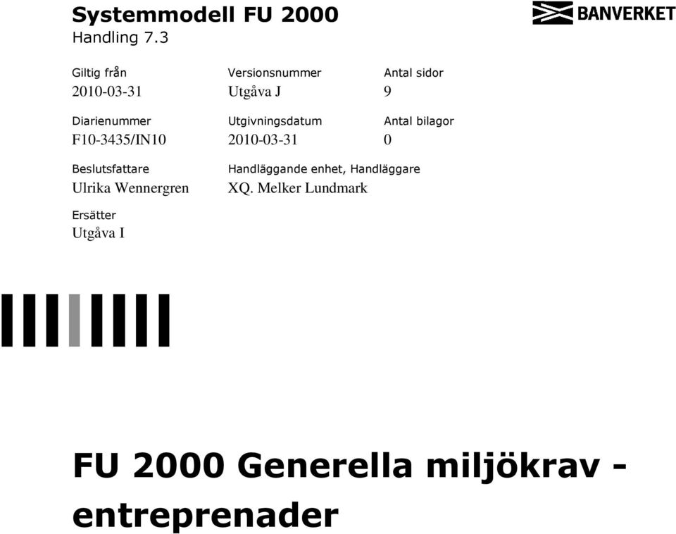 Diarienummer Utgivningsdatum Antal bilagor F10-3435/IN10 2010-03-31 0