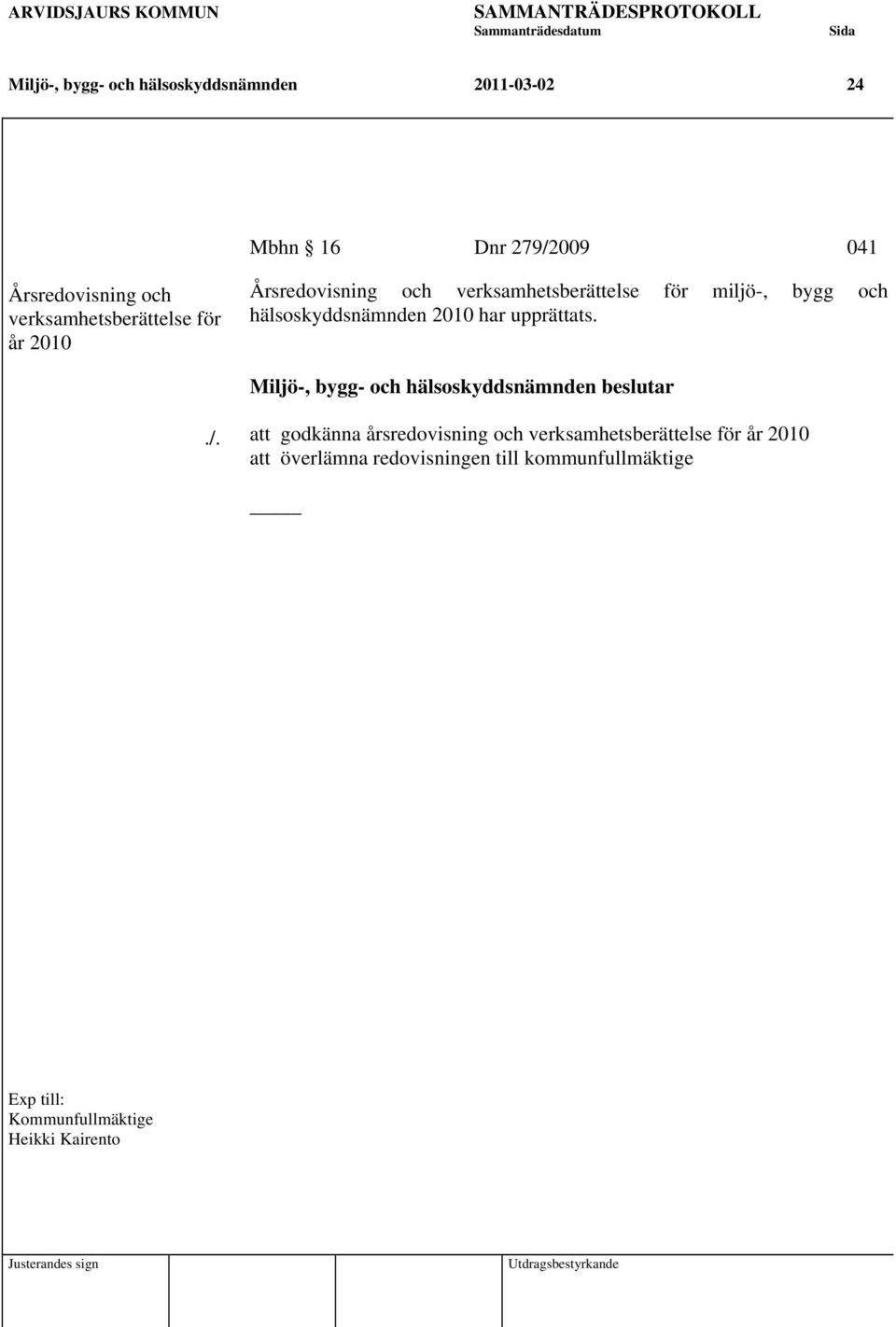 2010 har upprättats. Miljö-, bygg- och hälsoskyddsnämnden beslutar./.