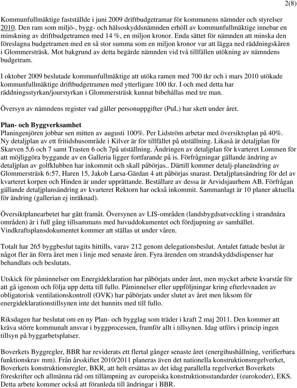 Enda sättet för nämnden att minska den föreslagna budgetramen med en så stor summa som en miljon kronor var att lägga ned räddningskåren i Glommersträsk.