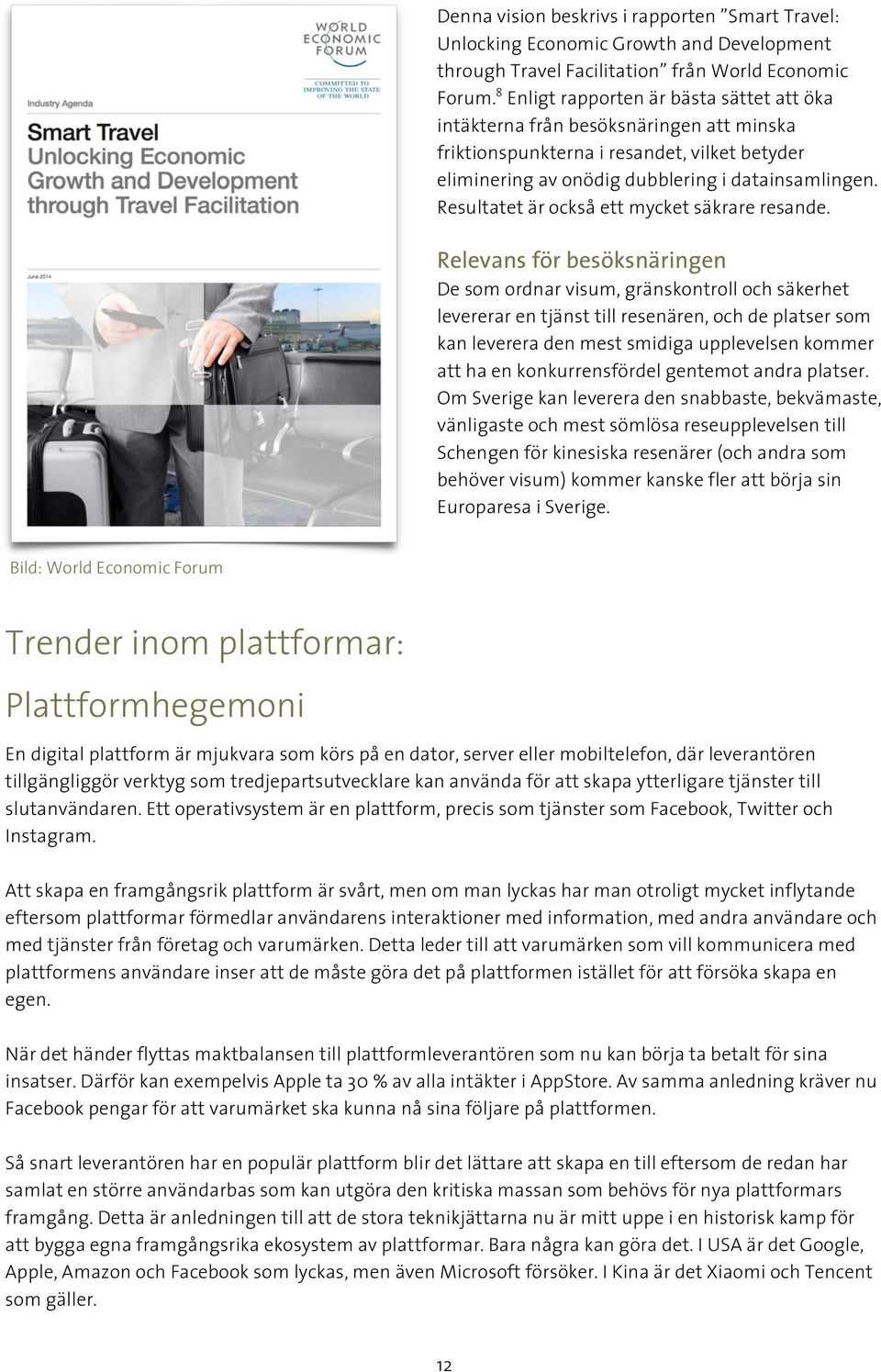 Resultatet är också ett mycket säkrare resande.