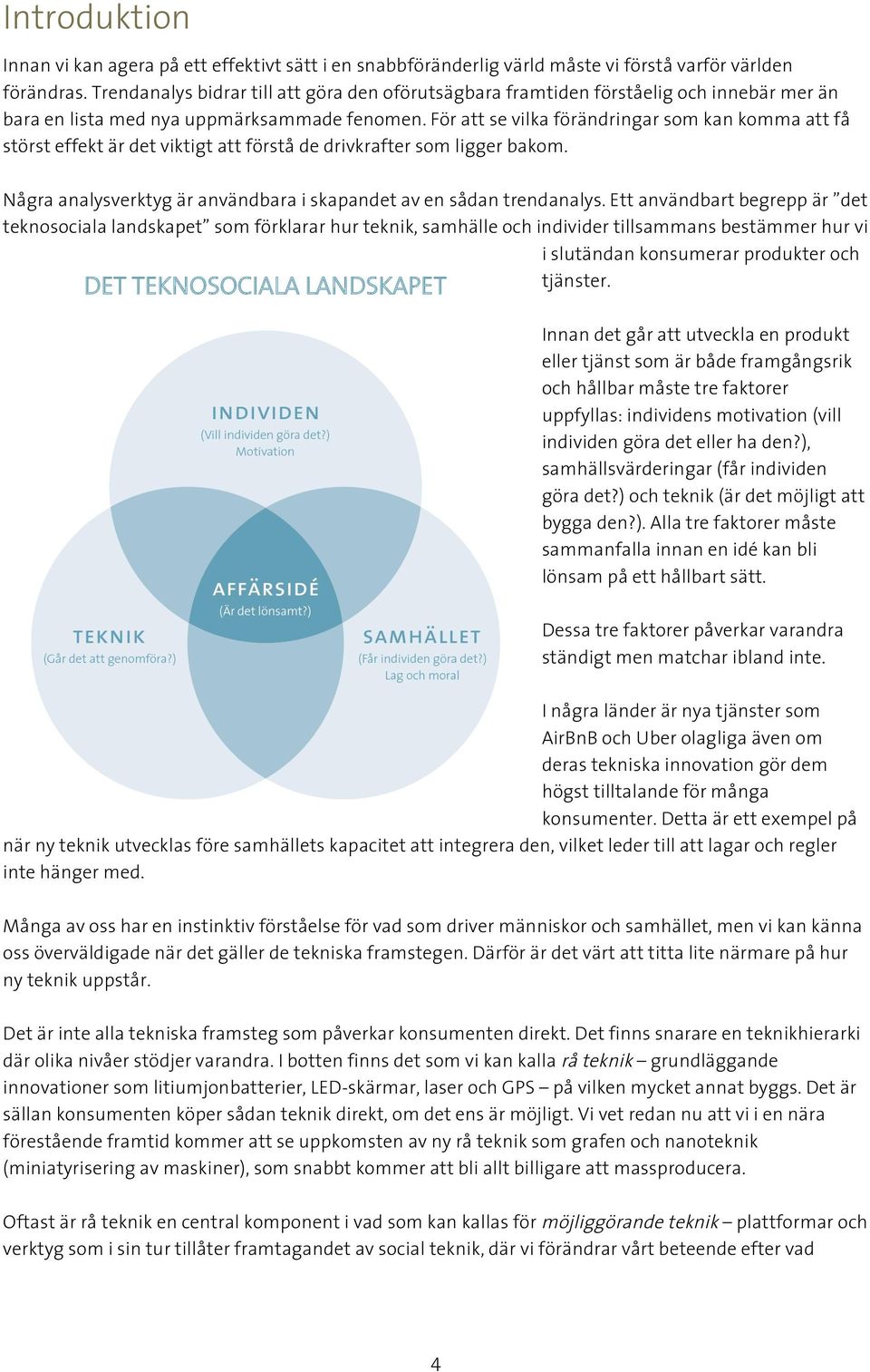 För att se vilka förändringar som kan komma att få störst effekt är det viktigt att förstå de drivkrafter som ligger bakom. Några analysverktyg är användbara i skapandet av en sådan trendanalys.