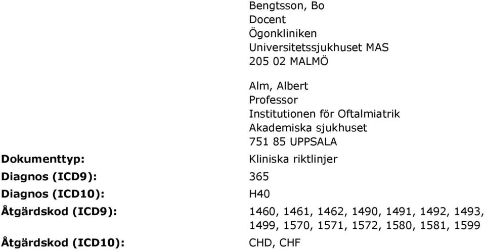 Akademiska sjukhuset 751 85 UPPSALA Kliniska riktlinjer Åtgärdskod (ICD9): 1460, 1461,