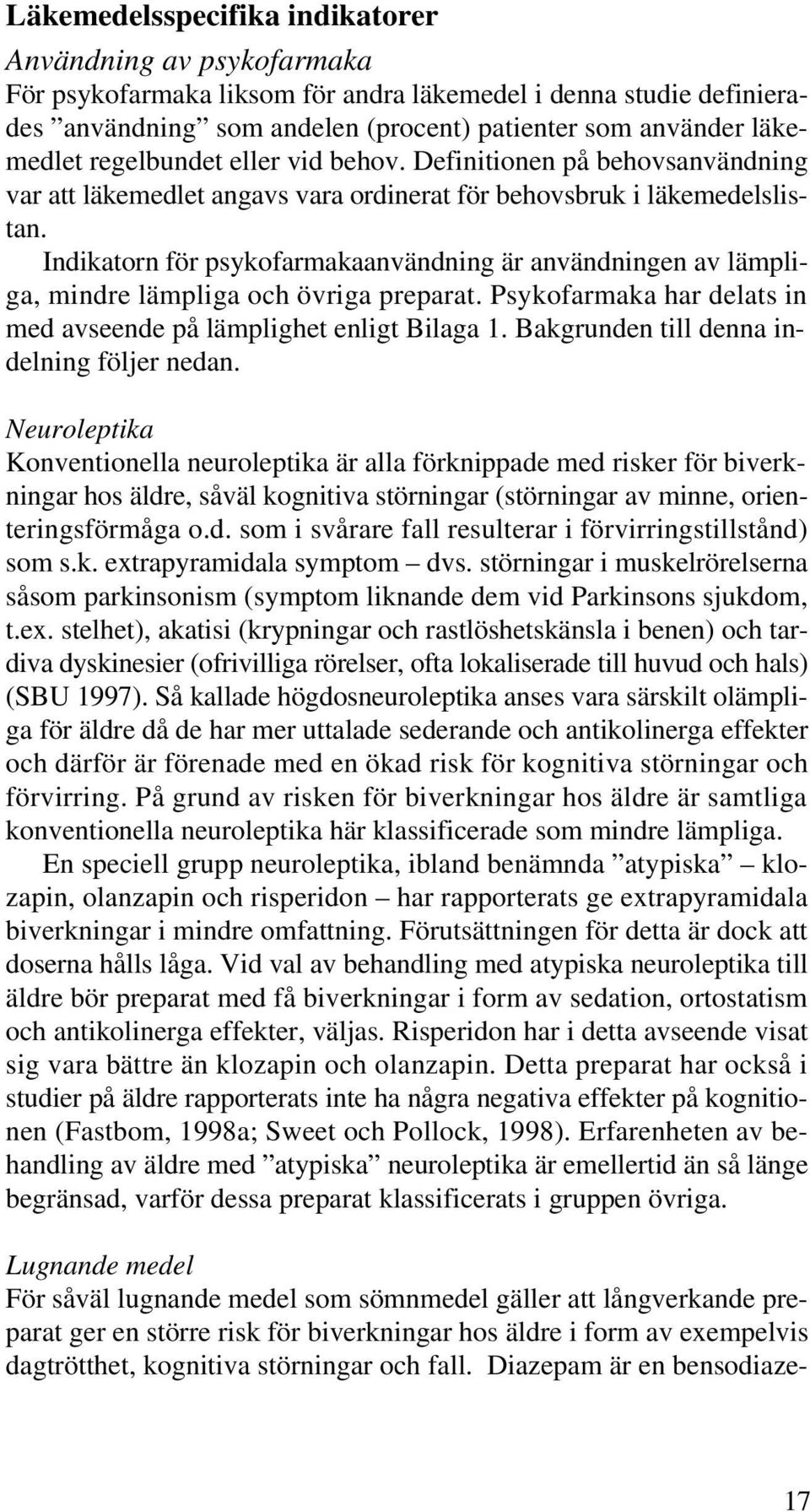 Indikatorn för psykofarmakaanvändning är användningen av lämpliga, mindre lämpliga och övriga preparat. Psykofarmaka har delats in med avseende på lämplighet enligt Bilaga 1.