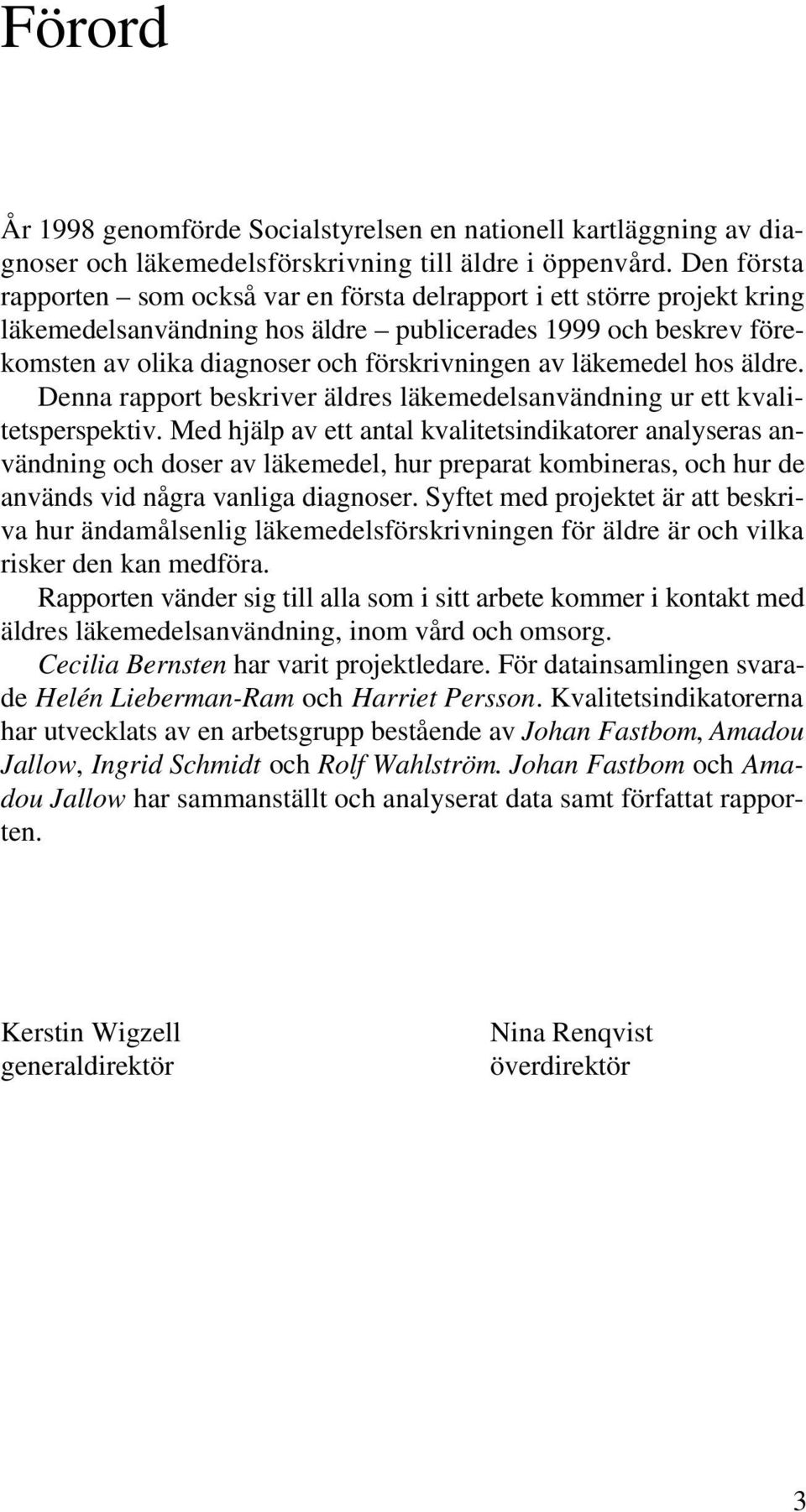 läkemedel hos äldre. Denna rapport beskriver äldres läkemedelsanvändning ur ett kvalitetsperspektiv.