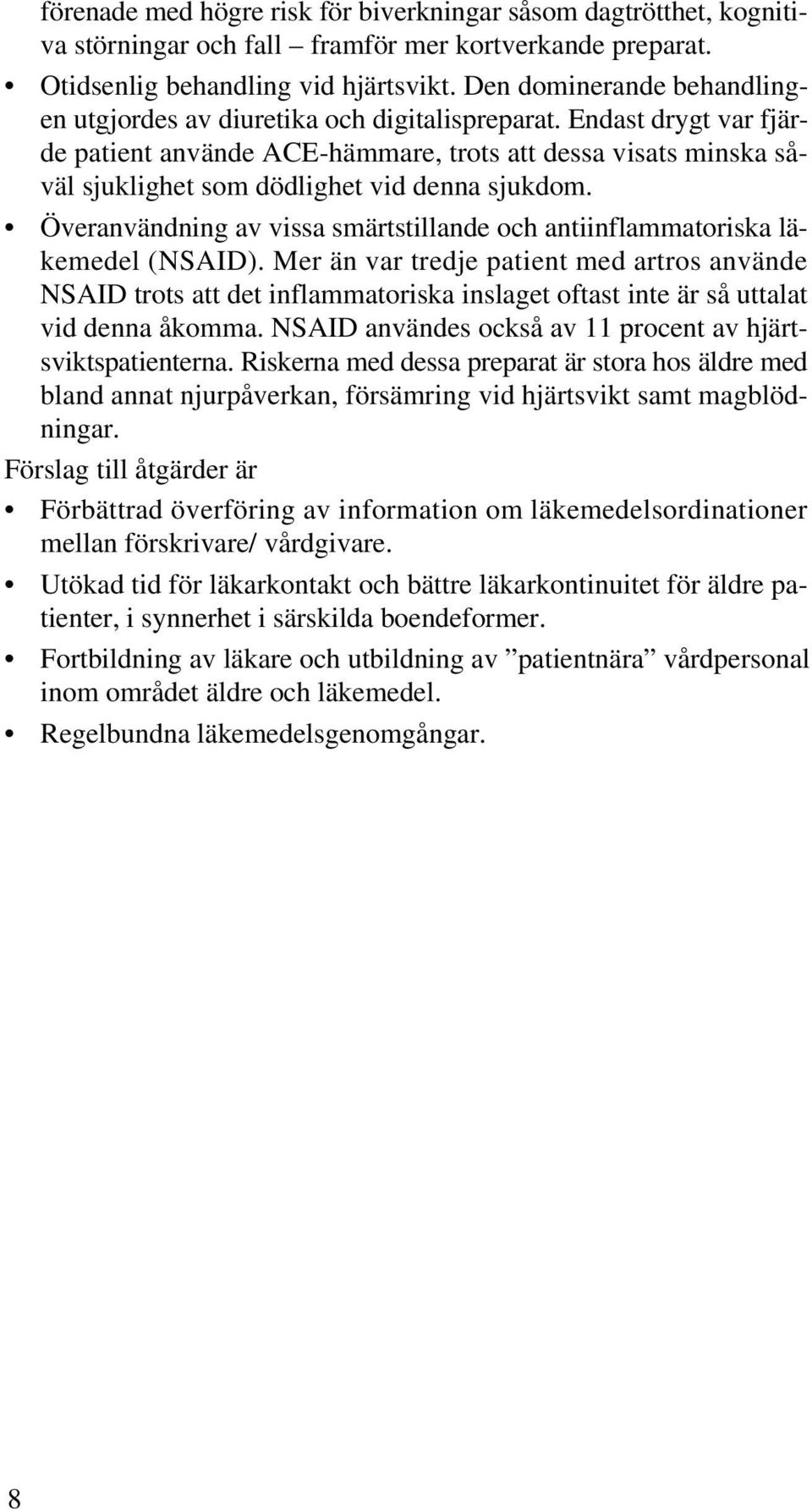 Endast drygt var fjärde patient använde ACE-hämmare, trots att dessa visats minska såväl sjuklighet som dödlighet vid denna sjukdom.