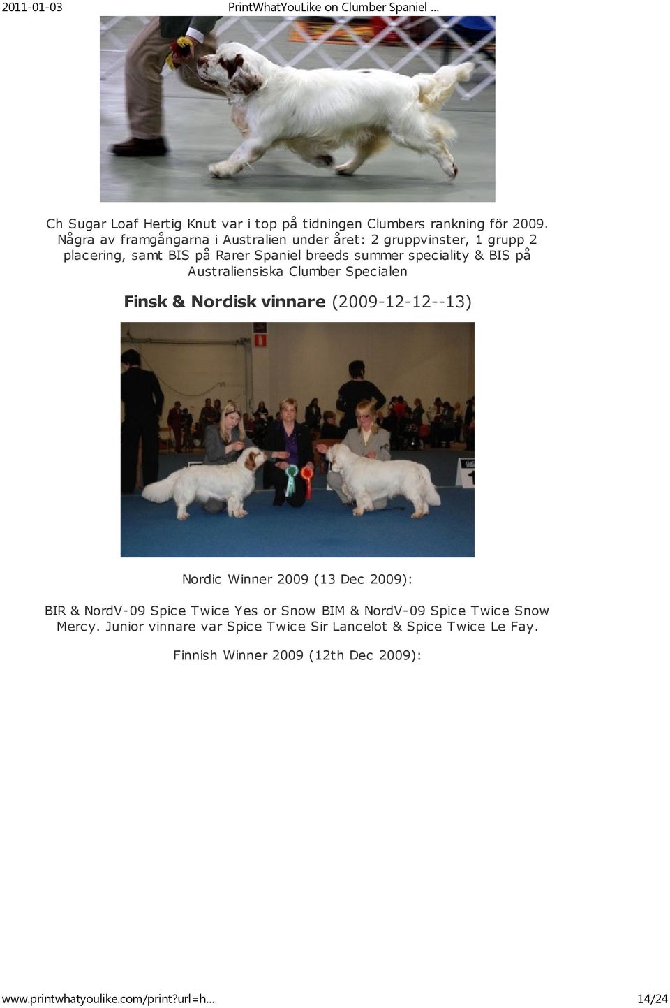 BIS på Australiensiska Clumber Specialen Finsk & Nordisk vinnare (2009-12-12--13) Nordic Winner 2009 (13 Dec 2009): BIR & NordV-09 Spice