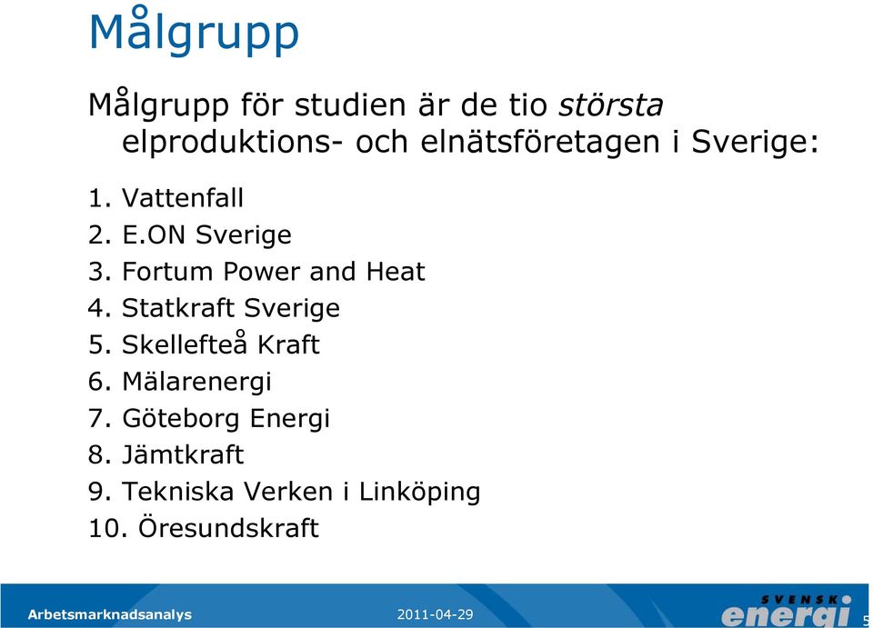 Fortum Power and Heat 4. Statkraft Sverige 5. Skellefteå Kraft 6.