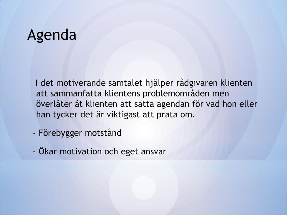 att sätta agendan för vad hon eller han tycker det är viktigast