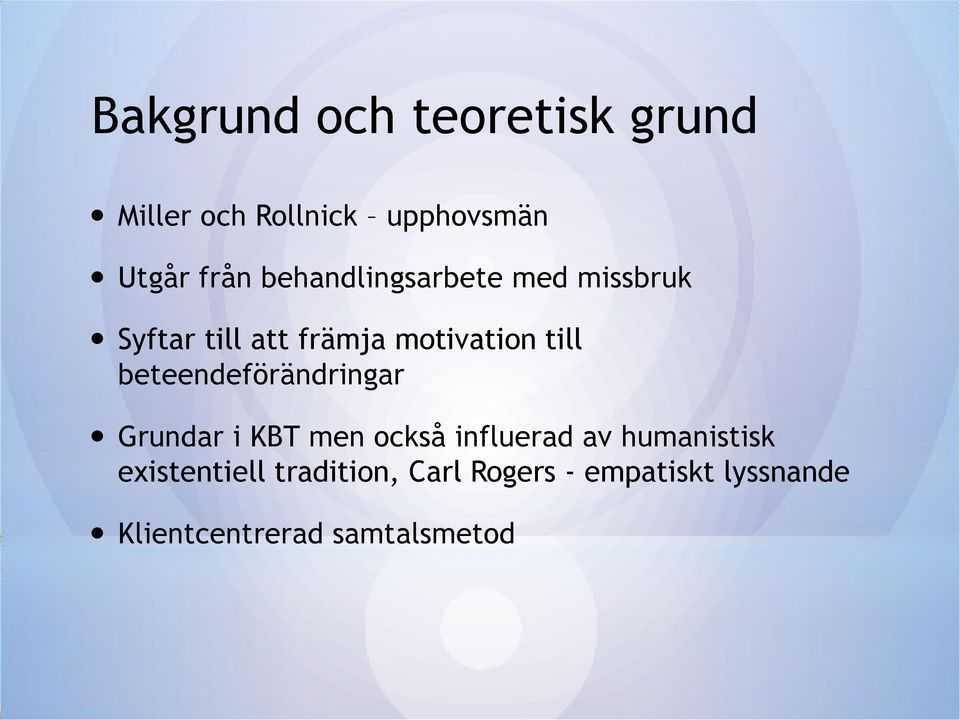 beteendeförändringar Grundar i KBT men också influerad av humanistisk