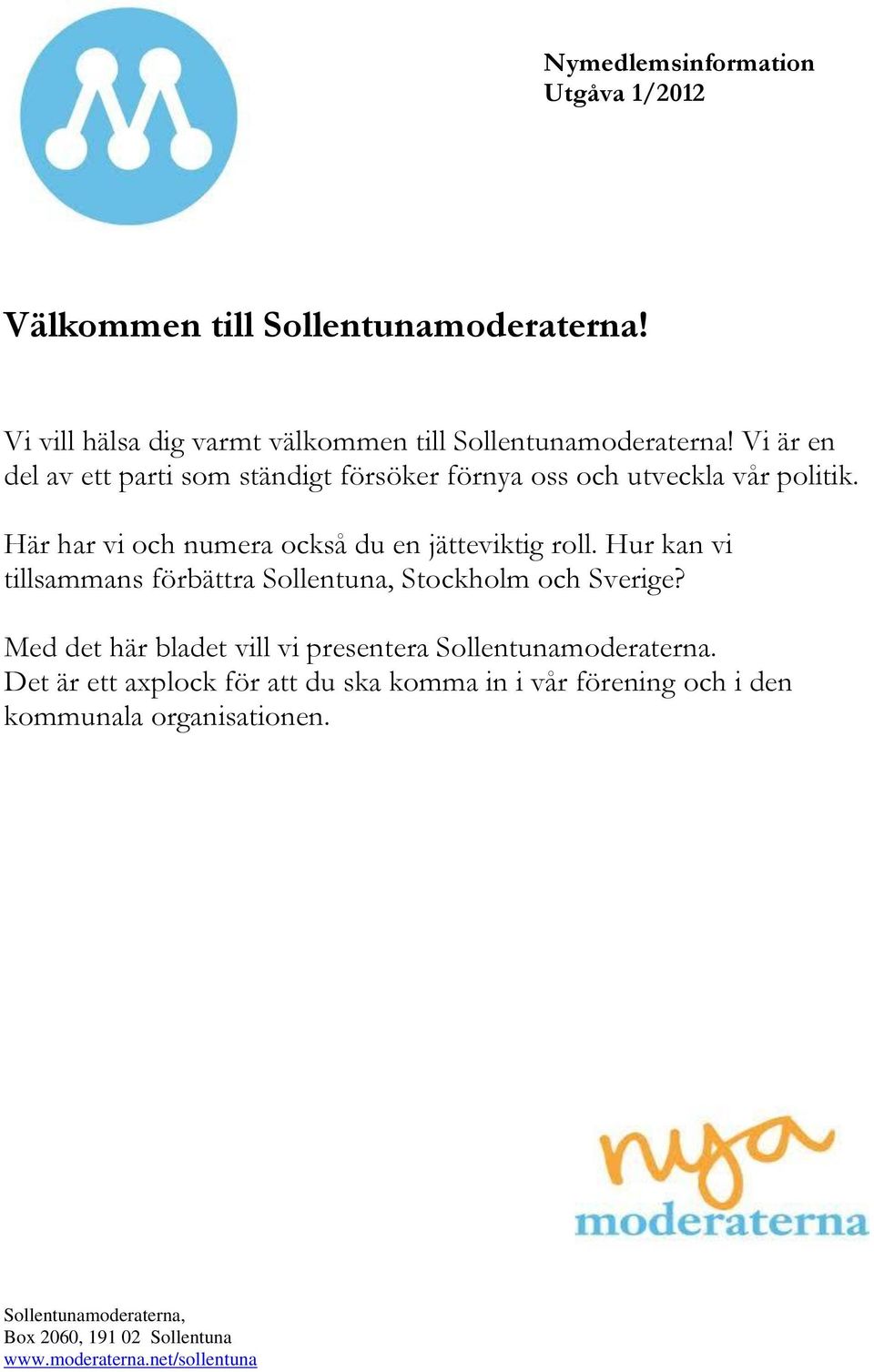 Vi är en del av ett parti som ständigt försöker förnya oss och utveckla vår politik.