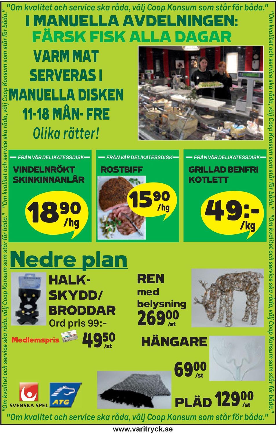 " I MANUELLA AVDELNINGEN: FÄRSK FISK ALLA DAGAR VARM MAT SERVERAS I MANUELLA DISKEN 11-18 MÅN- FRE Olika rätter!