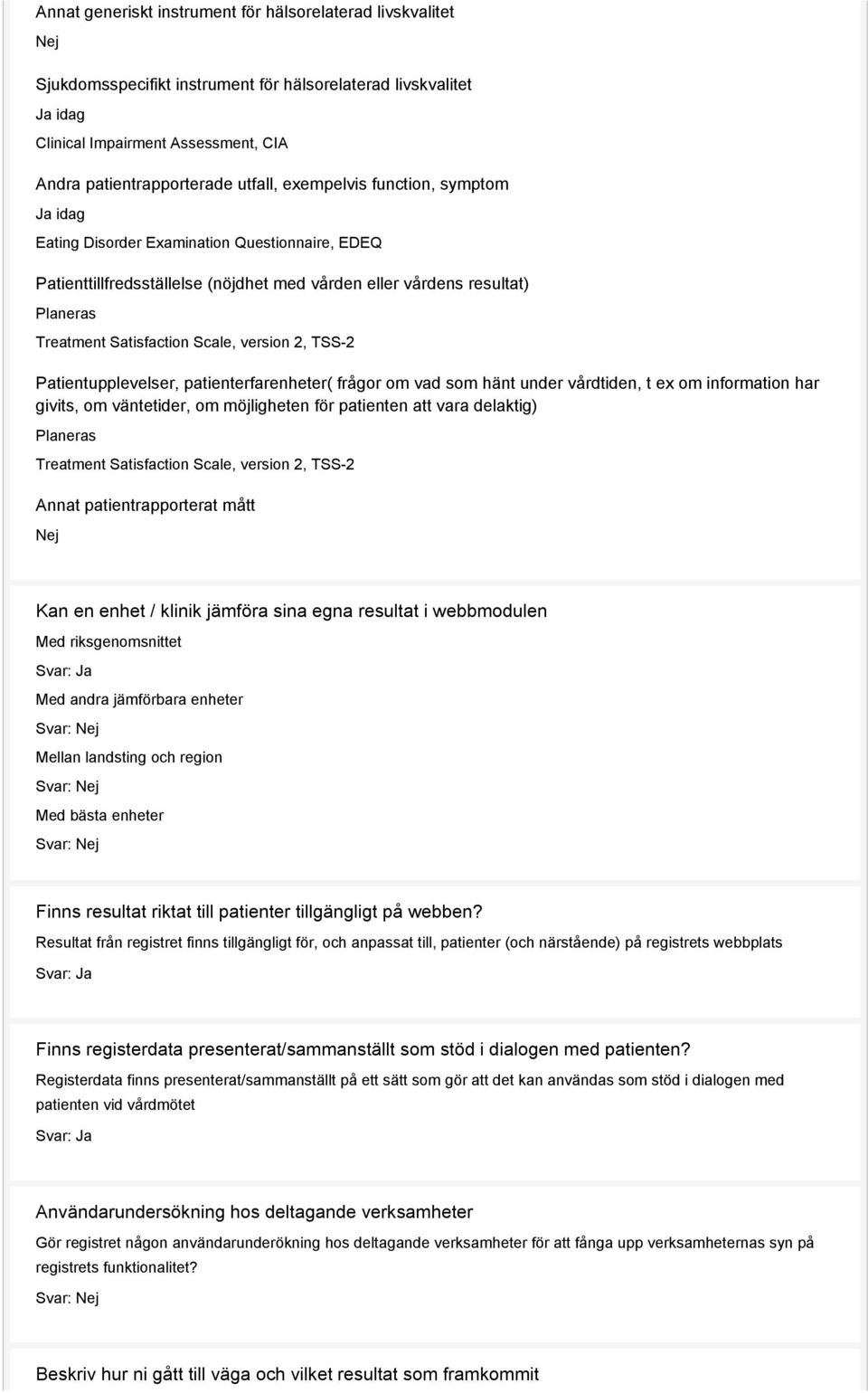version 2, TSS-2 Patientupplevelser, patienterfarenheter( frågor om vad som hänt under vårdtiden, t ex om information har givits, om väntetider, om möjligheten för patienten att vara delaktig)