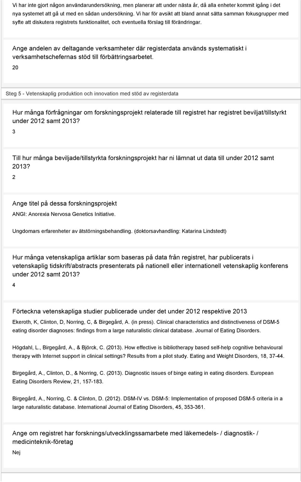 Ange andelen av deltagande verksamheter där registerdata används systematiskt i verksamhetschefernas stöd till förbättringsarbetet.