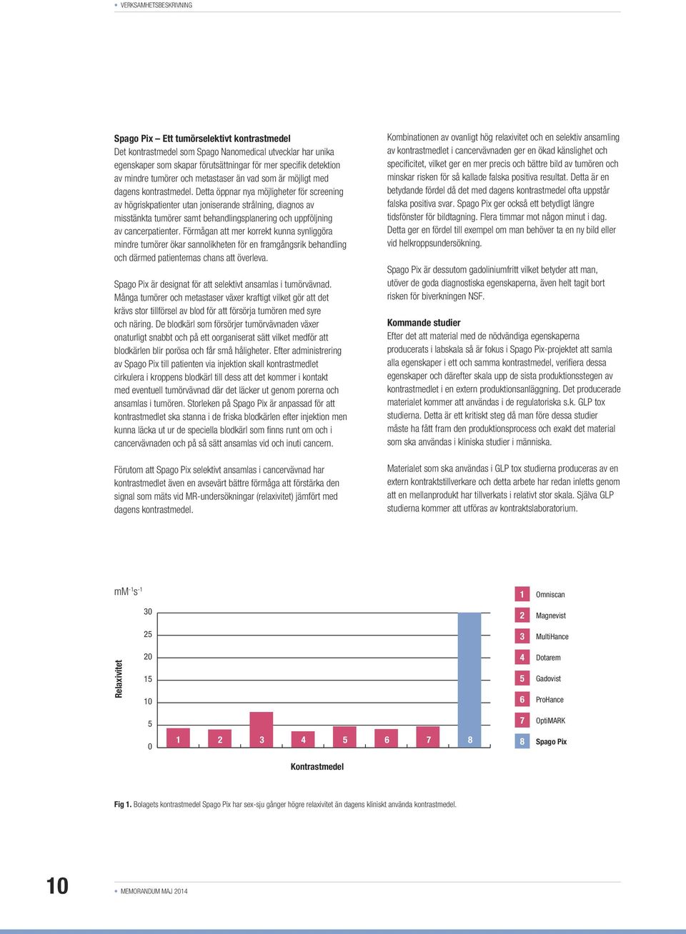Detta öppnar nya möjligheter för screening av högriskpatienter utan joniserande strålning, diagnos av misstänkta tumörer samt behandlingsplanering och uppföljning av cancerpatienter.