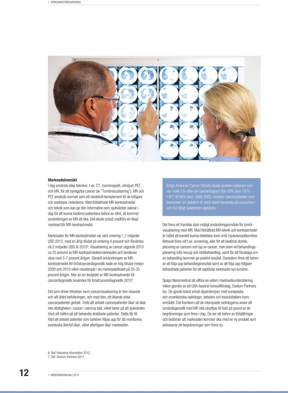 Med förbättrade MR-kontrastmedel och teknik som kan ge den information som sjukvården saknar i dag för att kunna bedöma patientens behov av vård, så kommer användningen av MR att öka.
