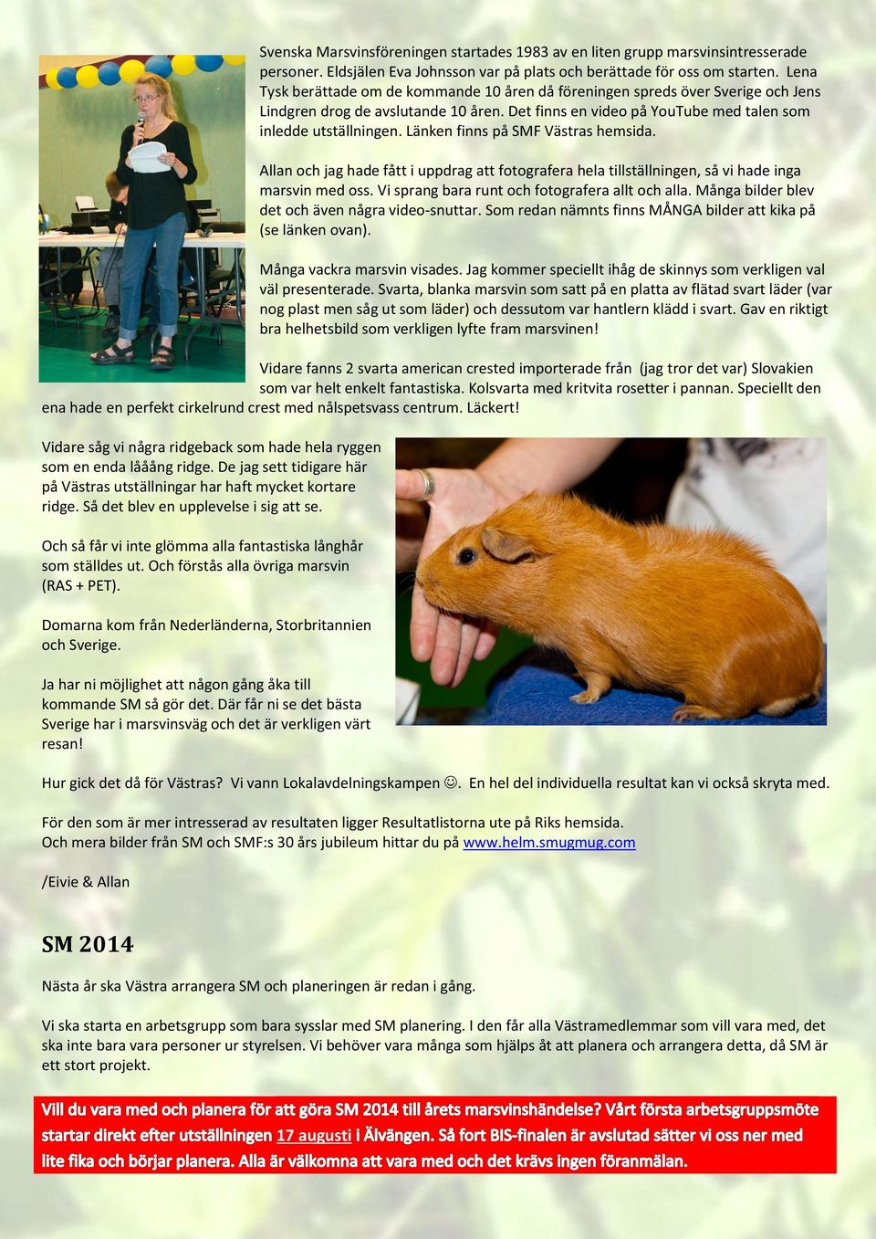 Länken finns på SMF Västras hemsida. Allan och jag hade fått i uppdrag att fotografera hela tillställningen, så vi hade inga marsvin med oss. Vi sprang bara runt och fotografera allt och alla.