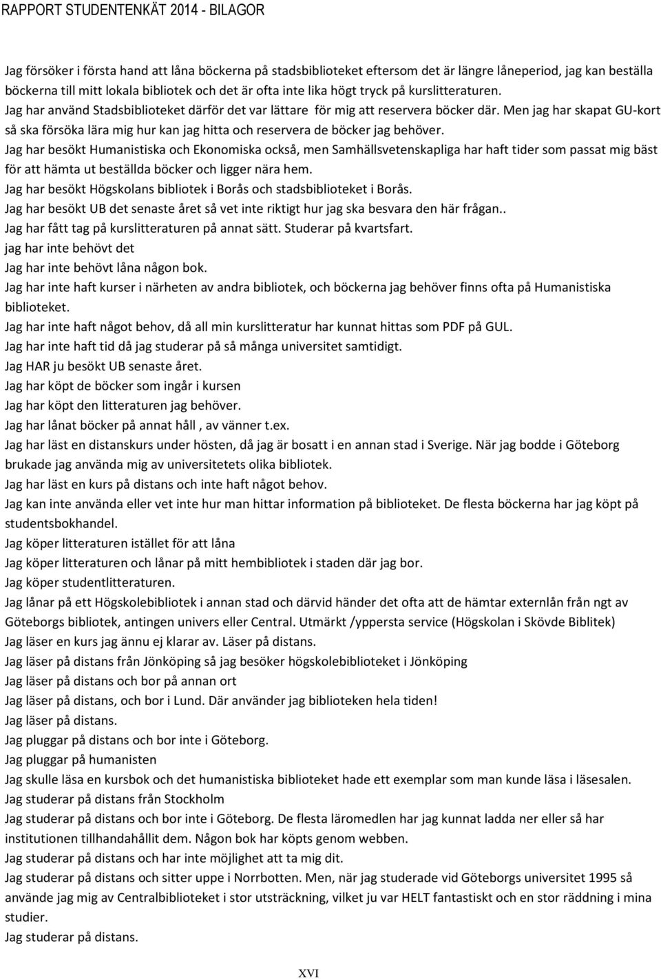 Men jag har skapat GU-kort så ska försöka lära mig hur kan jag hitta och reservera de böcker jag behöver.