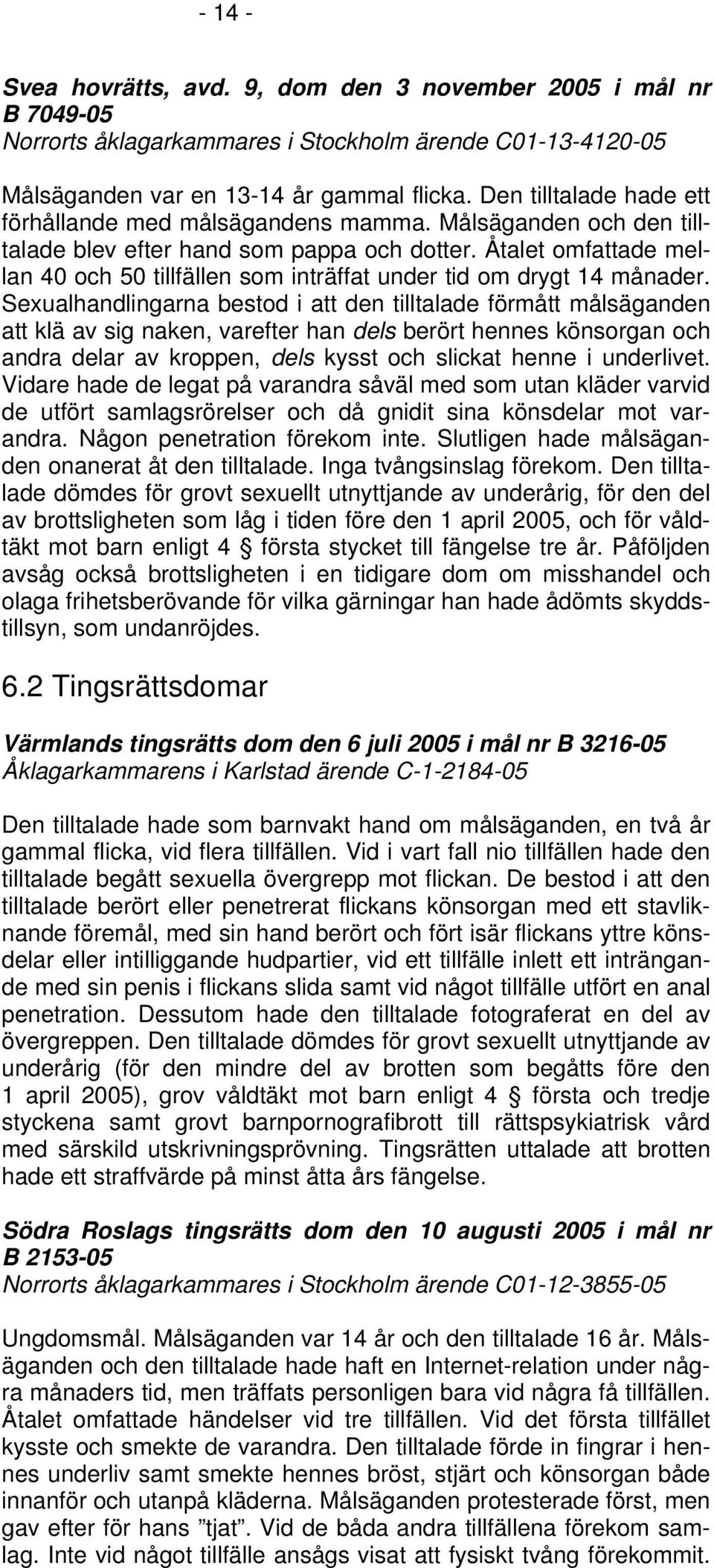 Åtalet omfattade mellan 40 och 50 tillfällen som inträffat under tid om drygt 14 månader.