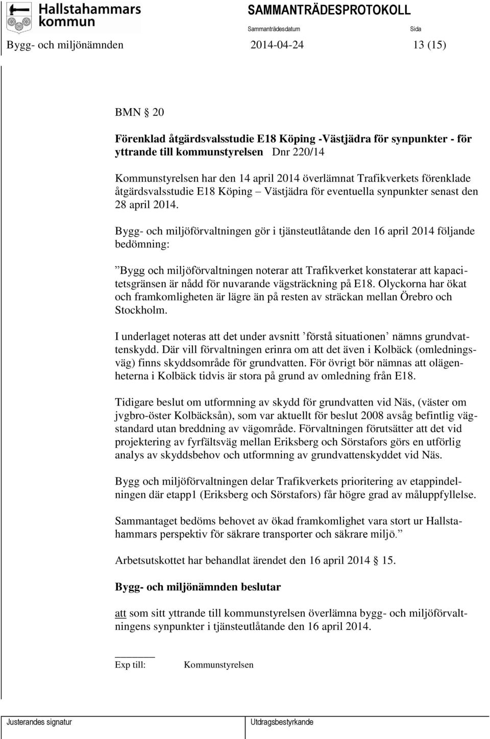 Bygg- och miljöförvaltningen gör i tjänsteutlåtande den 16 april 2014 följande bedömning: Bygg och miljöförvaltningen noterar att Trafikverket konstaterar att kapacitetsgränsen är nådd för nuvarande