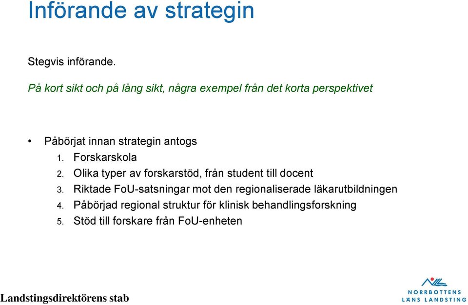 strategin antogs 1. Forskarskola 2. Olika typer av forskarstöd, från student till docent 3.