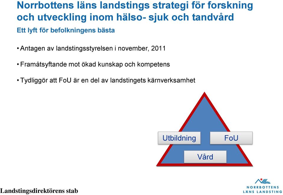 landstingsstyrelsen i november, 2011 Framåtsyftande mot ökad kunskap och