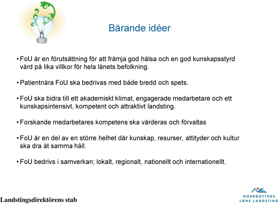 FoU ska bidra till ett akademiskt klimat, engagerade medarbetare och ett kunskapsintensivt, kompetent och attraktivt landsting.