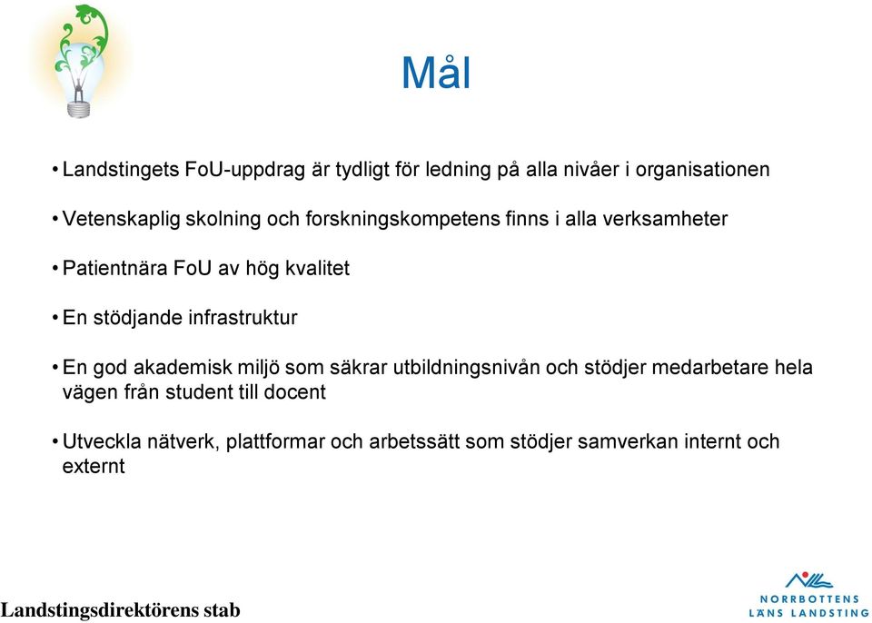 stödjande infrastruktur En god akademisk miljö som säkrar utbildningsnivån och stödjer medarbetare