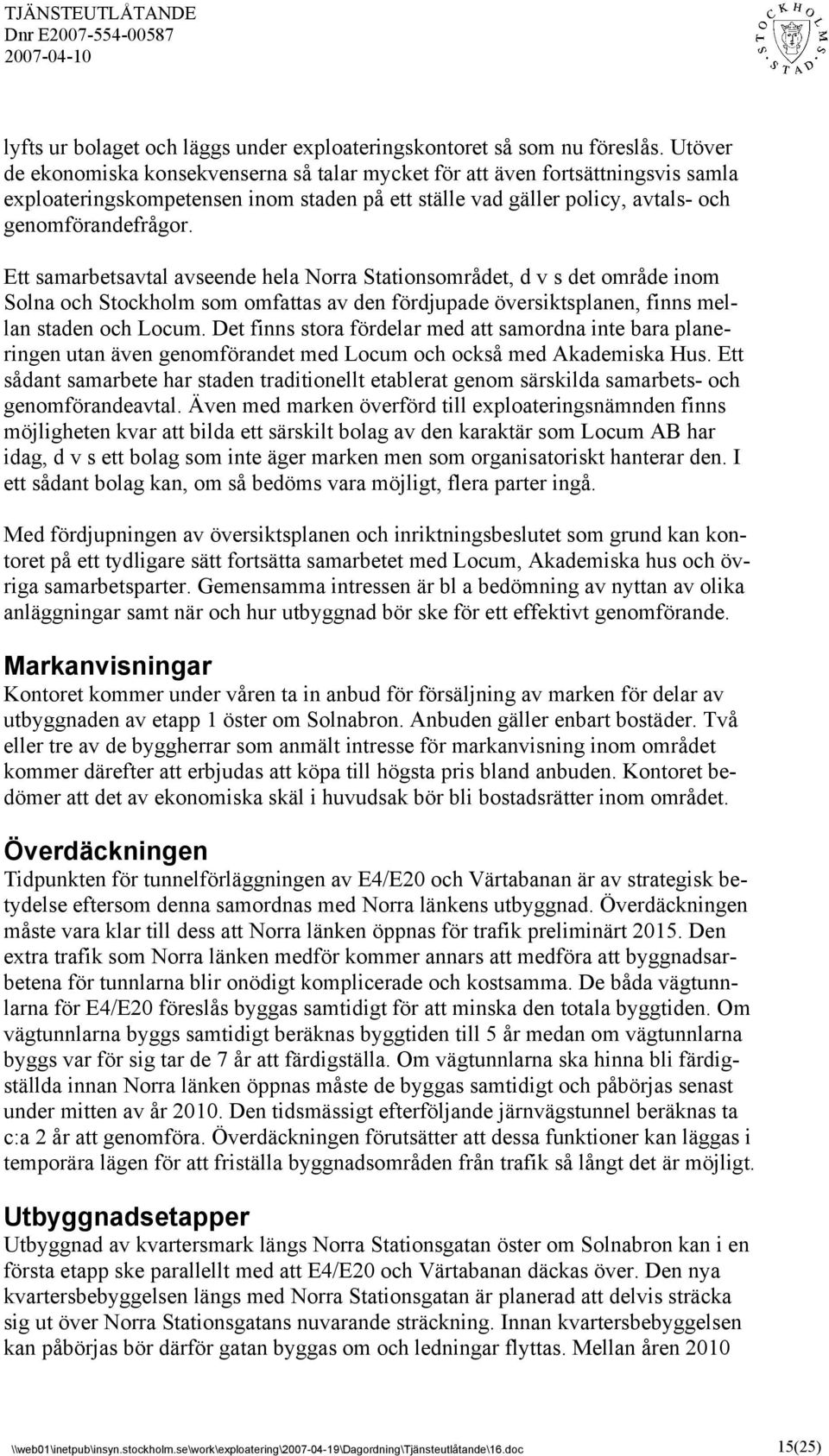Ett samarbetsavtal avseende hela Norra Stationsområdet, d v s det område inom Solna och Stockholm som omfattas av den fördjupade översiktsplanen, finns mellan staden och Locum.