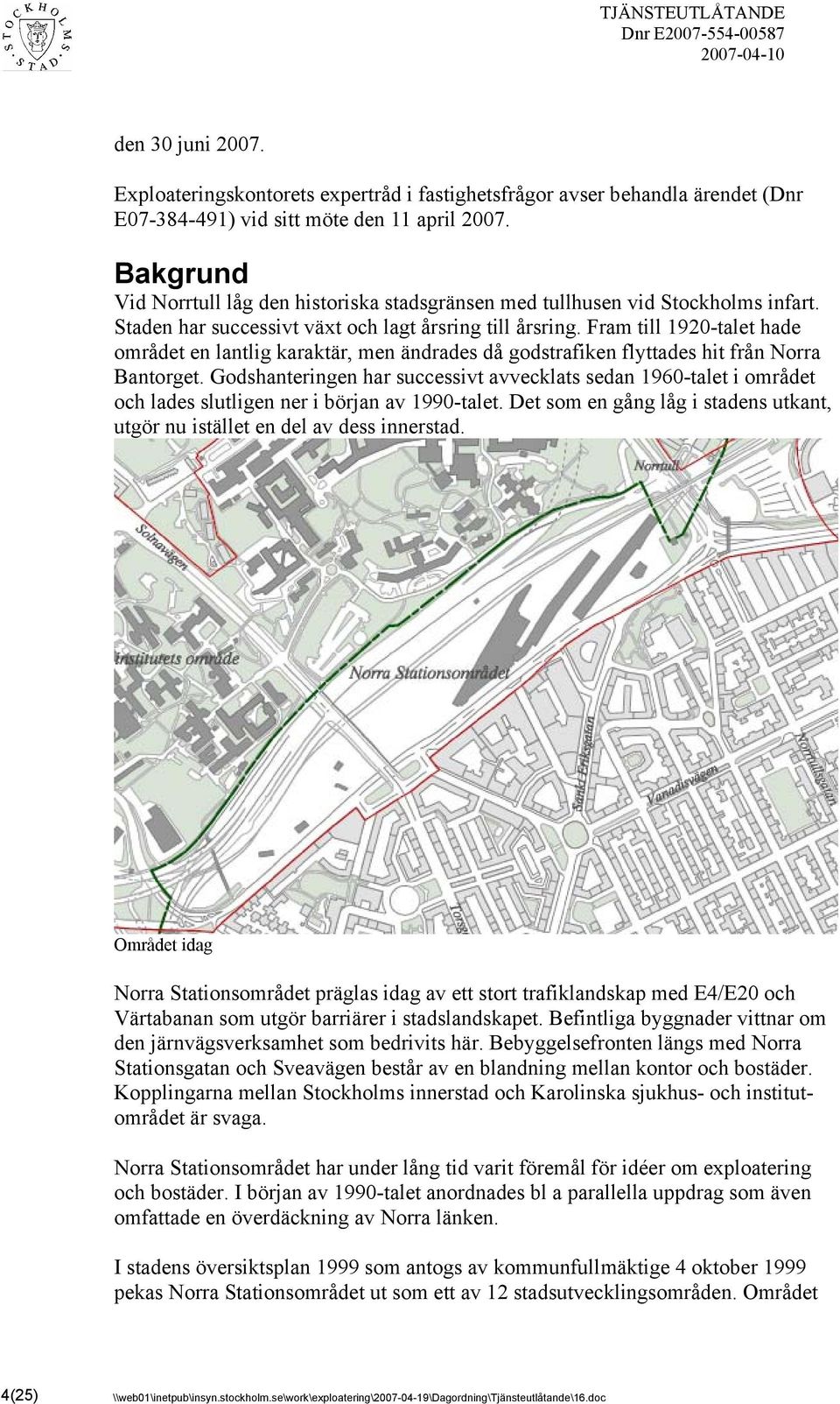 Fram till 1920-talet hade området en lantlig karaktär, men ändrades då godstrafiken flyttades hit från Norra Bantorget.