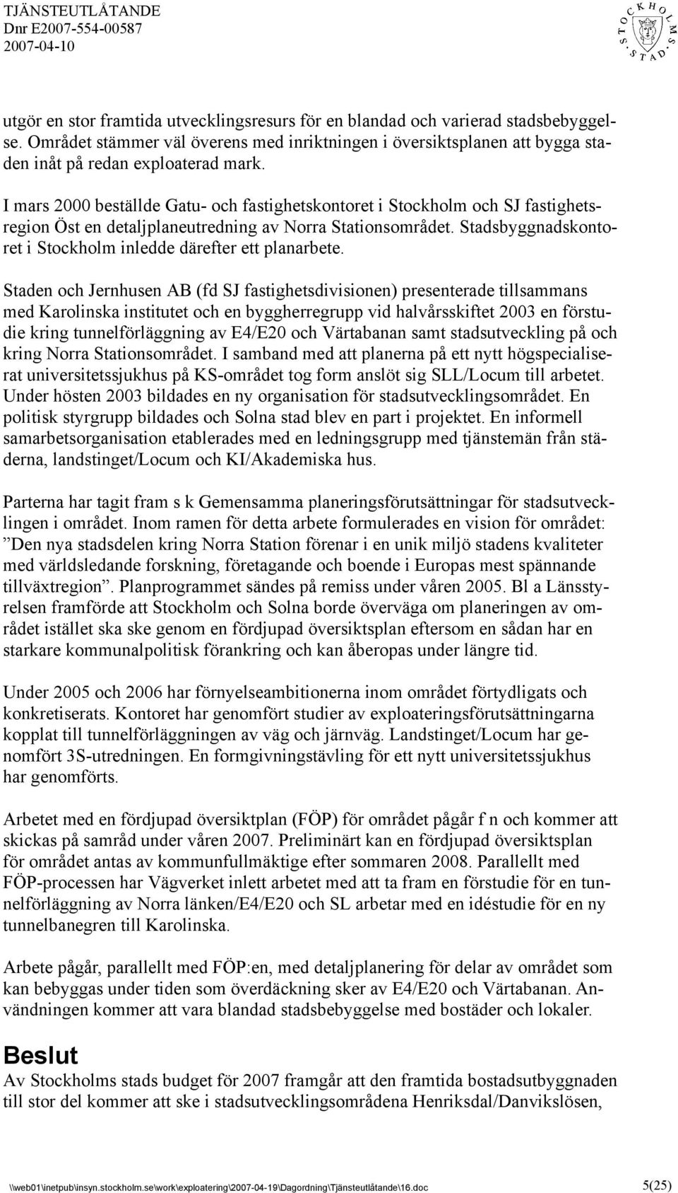 Stadsbyggnadskontoret i Stockholm inledde därefter ett planarbete.