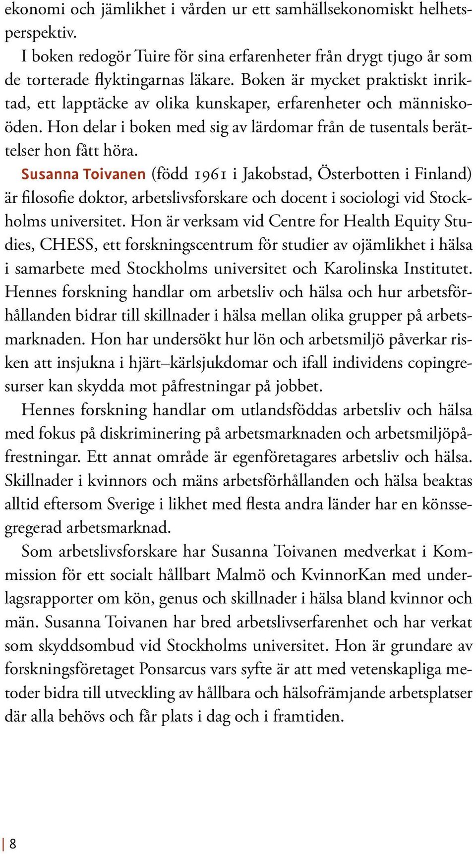 Susanna Toivanen (född 1961 i Jakobstad, Österbotten i Finland) är filosofie doktor, arbetslivsforskare och docent i sociologi vid Stockholms universitet.