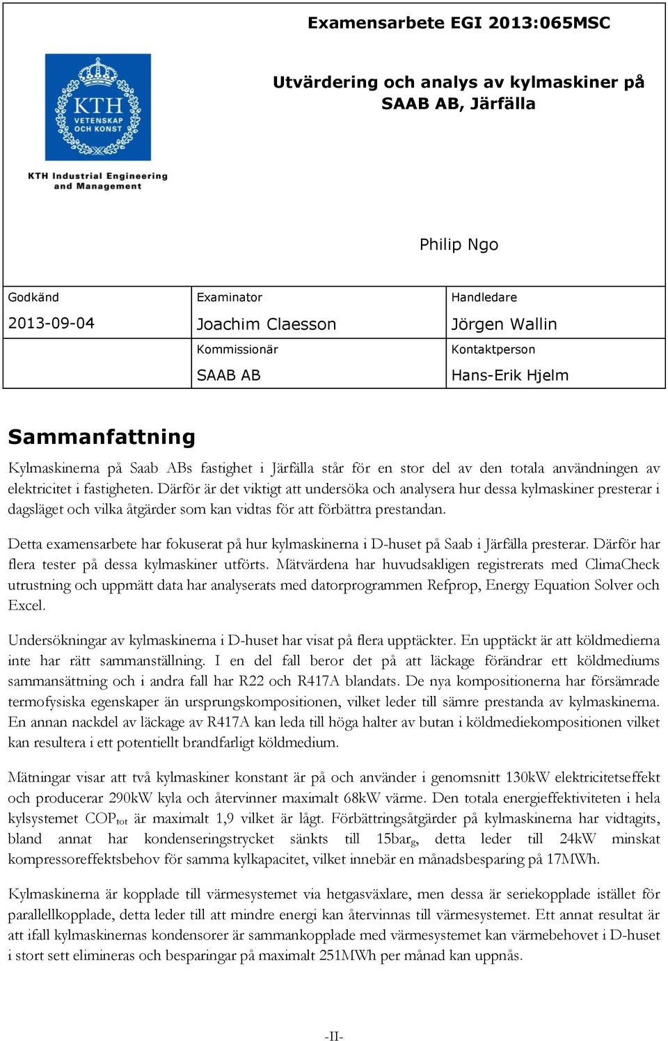 Därför är det viktigt att undersöka och analysera hur dessa kylmaskiner presterar i dagsläget och vilka åtgärder som kan vidtas för att förbättra prestandan.