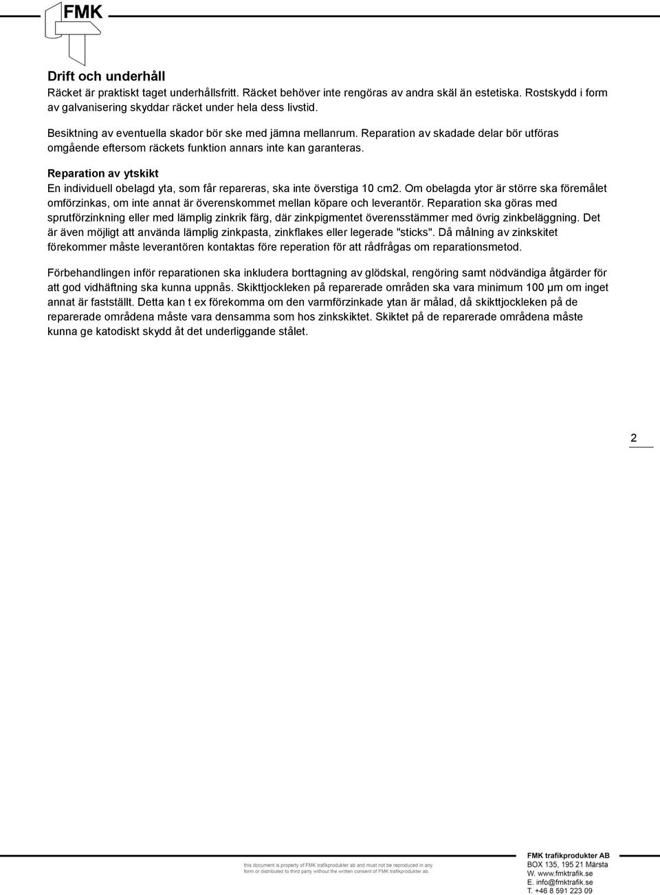 Reparation av ytskikt En individuell obelagd yta, som får repareras, ska inte överstiga 10 cm2.