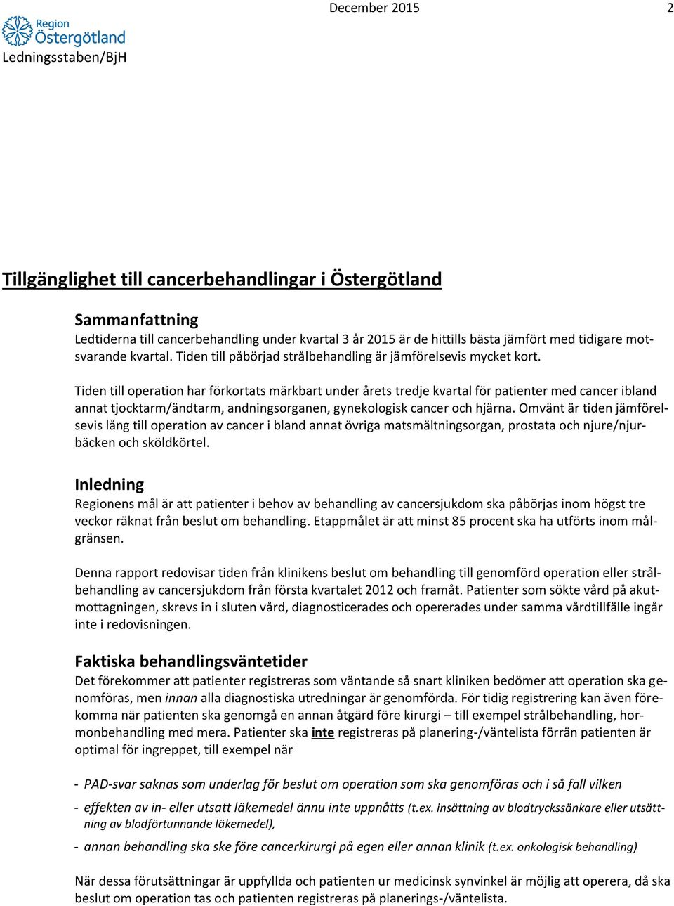 Tiden till operation har förkortats märkbart under årets tredje kvartal för patienter med cancer ibland annat tjocktarm/ändtarm, andningsorganen, gynekologisk cancer och hjärna.