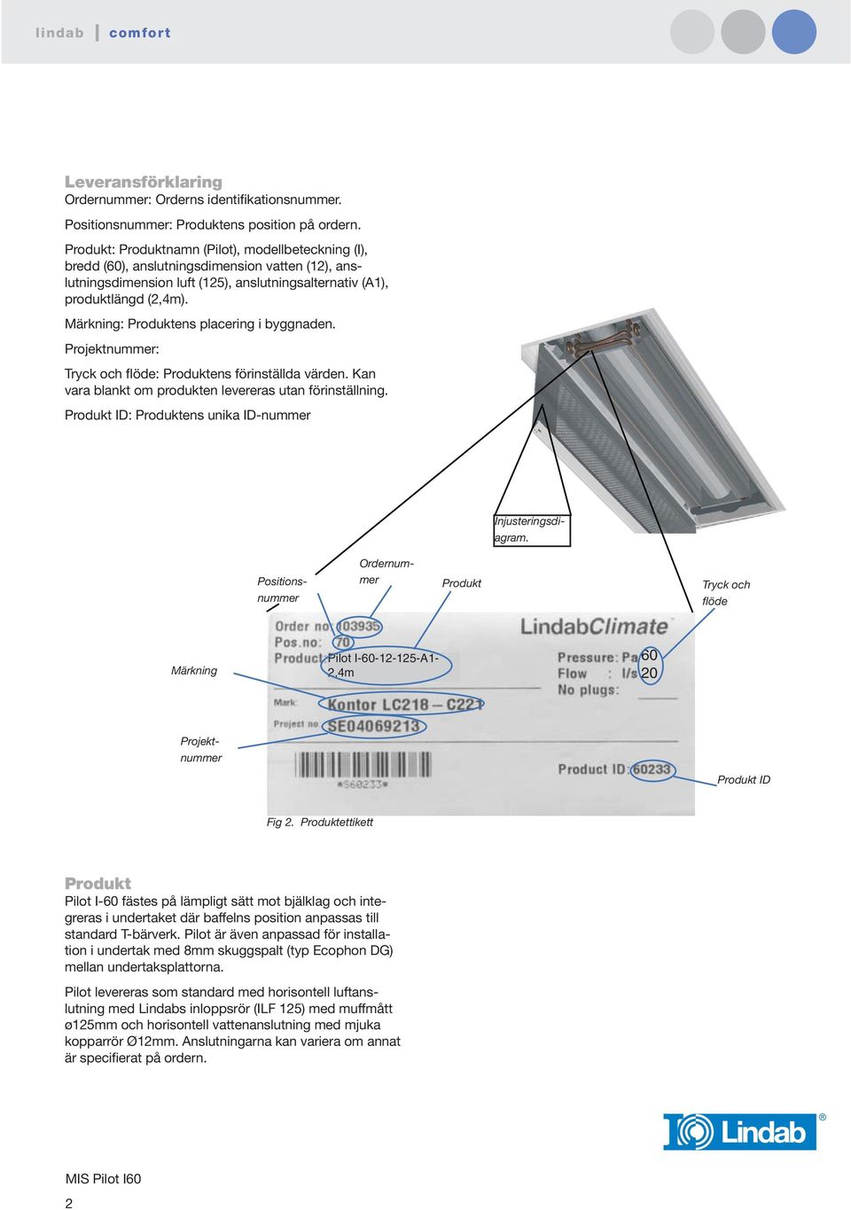 Märkning: Produktens placering i byggnaden. Projektnummer: Tryck och flöde: Produktens förinställda värden. Kan vara blankt om produkten levereras utan förinställning.