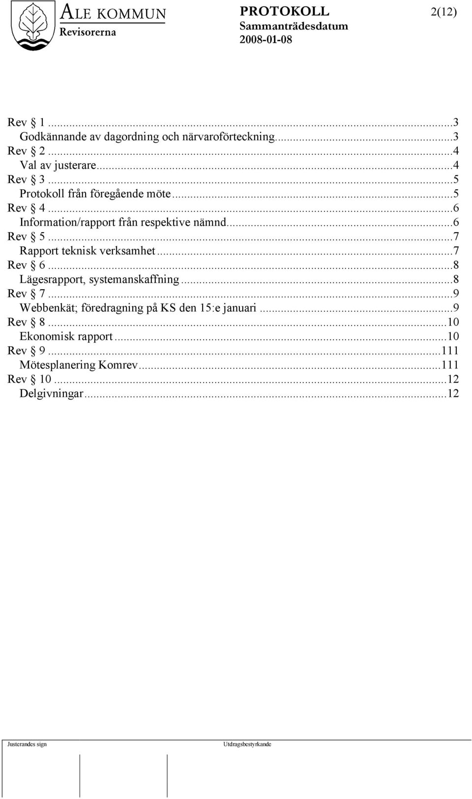 ..7 Rapport teknisk verksamhet...7 Rev 6...8 Lägesrapport, systemanskaffning...8 Rev 7.
